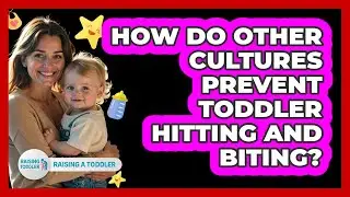 How Do Other Cultures Prevent Toddler Hitting And Biting? - Raising A Toddler