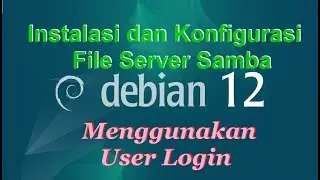 10.2 Konfigurasi File Server Samba Menggunakan User Login di Debian 12