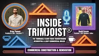 Внутри TrimJoist®: обрезаемые балки перекрытия, преображающие жилые и небольшие коммерческие здания.