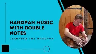 Learning The Handpan: Using More Double Notes