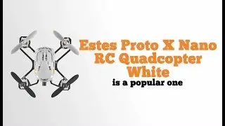Estes Proto X Nano RC Quadcopter Review