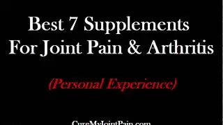 Best 7 Supplements For Joint Pain & Arthritis