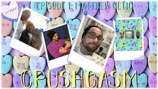 Episode 1: Matthew Getic's First Crush | Crushgasm Podcast