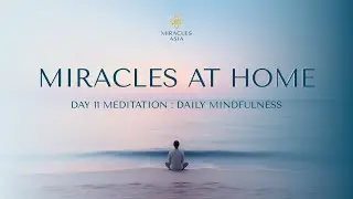 Mindfulness for Healing: Day 11 Meditation: Daily Mindfulness by Miracles Asia (Lesson 11 of 24)