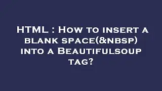 HTML : How to insert a blank space( ) into a Beautifulsoup tag?