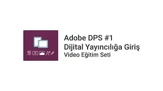 01. Adobe DPS #1 Dijital Yayıncılığa Giriş - Hoşgeldiniz
