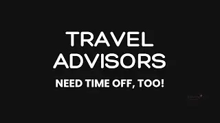 Day 11 TAIY - Travel Advisors need time off, too!