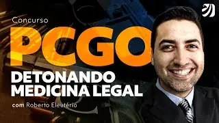 Concurso PC GO: Detonando Medicina Legal com Prof. Roberto Eleut&eacute;rio