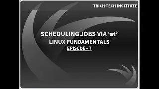 Scheduling Jobs via 'at' - Linux Fundamentals - Episode 7