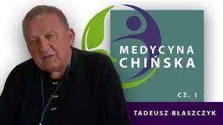 MEDYCYNA CHIŃSKA cz.1 - dr farm. lek. med. Tadeusz Błaszczyk
