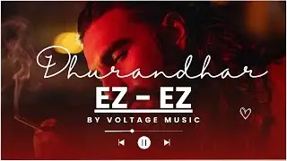EZ - EZ song from DHURANDHAR by VOLTAGE MUSIC
