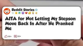 AITA for Not Letting My Stepson Move Back In After He Pranked Me #reddit 
