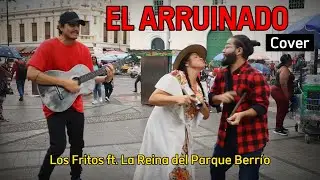 EL ARRUINADO (Cover) - Los Fritos ft. La Reina del Parque Berrío