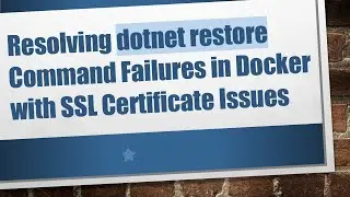 Resolving dotnet restore Command Failures in Docker with SSL Certificate Issues