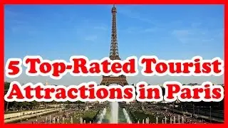 5 Top-Rated Tourist Attractions in Paris