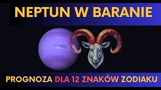 🐏 🔥 Neptun w Baranie - prognoza dla 12 znakow zodiaku 🔥🐏