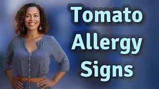 What Are the Hidden Signs of Tomato Allergies?