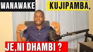 SWALI: WANAWAKE KUJIPAMBA JE NI DHAMBI-MASWALI NA MAJIBU