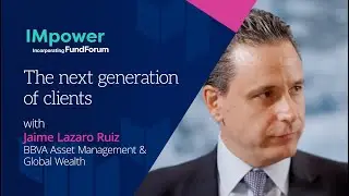 Growth and client-centric strategies with Jaime Lazaro Ruiz, BBVA Asset Management & Global Wealth