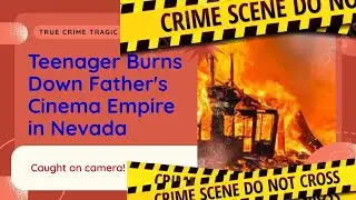 A furious teenager in Nevada deliberately burnt down cinema empire