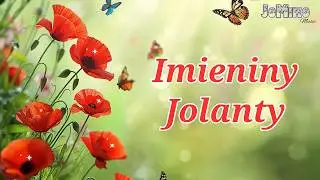 Imieniny Jolanty - życzenia - piosenka