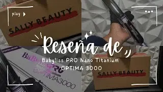 Reseña de BABYLISS PRO NANO TITANIUM OPTIMA 3000