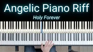Play This Beautiful Piano Riff In &ldquo;Holy Forever&rdquo; &ndash; Fast, Flowing & Angelic!