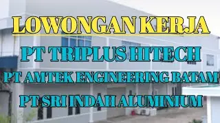 PT TRIPLUS HITECH, PT AMTEK ENGINEERING BATAM, PT SRI INDAH ALUMINIUM