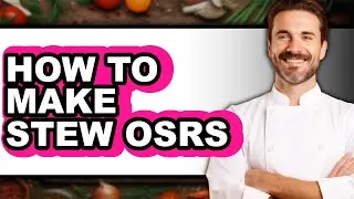 How To Make Stew OSRS (Full Guide)