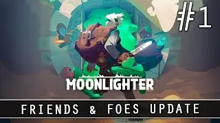 MOONLIGHTER: FRIENDS & FOES UPDATE | EP 1: STARTING OVER