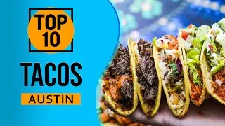 Top 10 Best Tacos in Austin, Texas