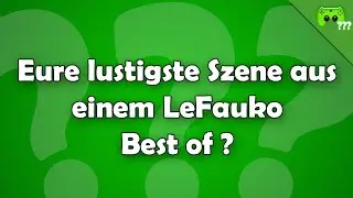 Eure lustigste Szene aus einem LeFauko Best of ? - Frag PietSmiet ?!