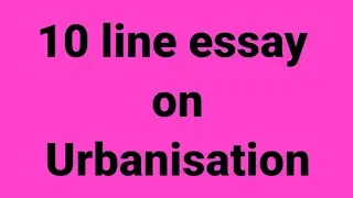 10line essay on urbanisation/essay on urbanisation/paragraph on urbanisation/impacts of urbanisation