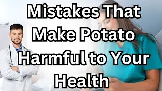 Mistakes That Make Potato Harmful to Your Health [senior health, for the elderly, common mistakes]