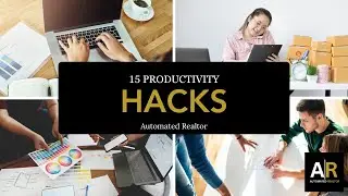 15 PRODUCTIVITY HACKS | Automated Realtor