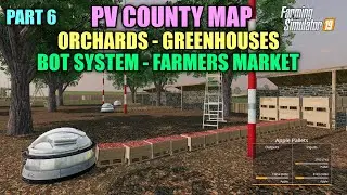 Part 6 PV County Map Tutorial (Orchards, Greenhouses, Bots, Farmers Market) Farming Simulator 19