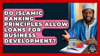 Do Islamic Banking Principles Allow Loans for Business Development? | Halal Finance Guy News
