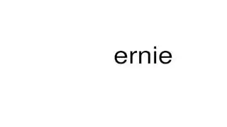 How to pronounce ernie