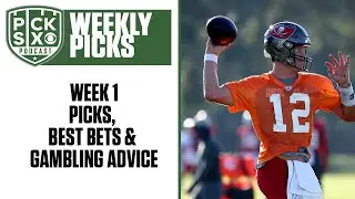 NFL Week 1 Picks, Best Bets & Gambling Advice | Pick Six Podcast