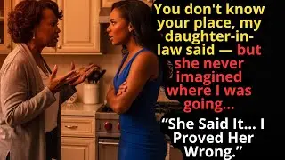 You don't know your place, my daughter-in-law said &mdash; but she never imagined where I was going...