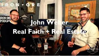 Episode 23 | Real Faith + Real Estate with John Weber