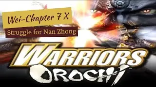 Struggle for Nan Zhong //Warriors Orochi , Wei story -chapter 7 X [No commentary]