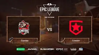Empire vs Gambit, EPIC League Season 2, bo3, game 2 [4ce]
