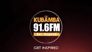 KUBAMBA RADIO 91.6 Get Inspired