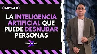 Intelegencia artificial que podr&iacute;a desnudar a tus hijos | Jos&eacute; Carlos S&aacute;nchez| Rayos X | 11 nov 2025