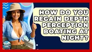 How Do You Regain Depth Perception Boating At Night? - Boat Life Masters