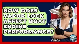 How Does Vapor Lock Affect Boat Engine Performance? - Boat Life Masters