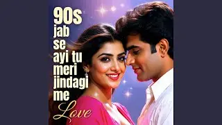 Jab Se Tu Aayi Meri Zindagi Mein | 90S Bollywood Romantic Melody | Heart Touching Hindi Love Song
