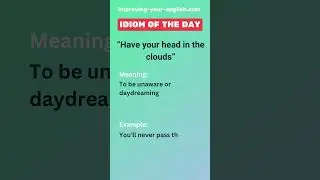 Have your head in the clouds - Idiom of the Day