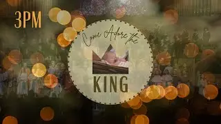 December 14, 2025 - Come Adore the King  -- 3:00